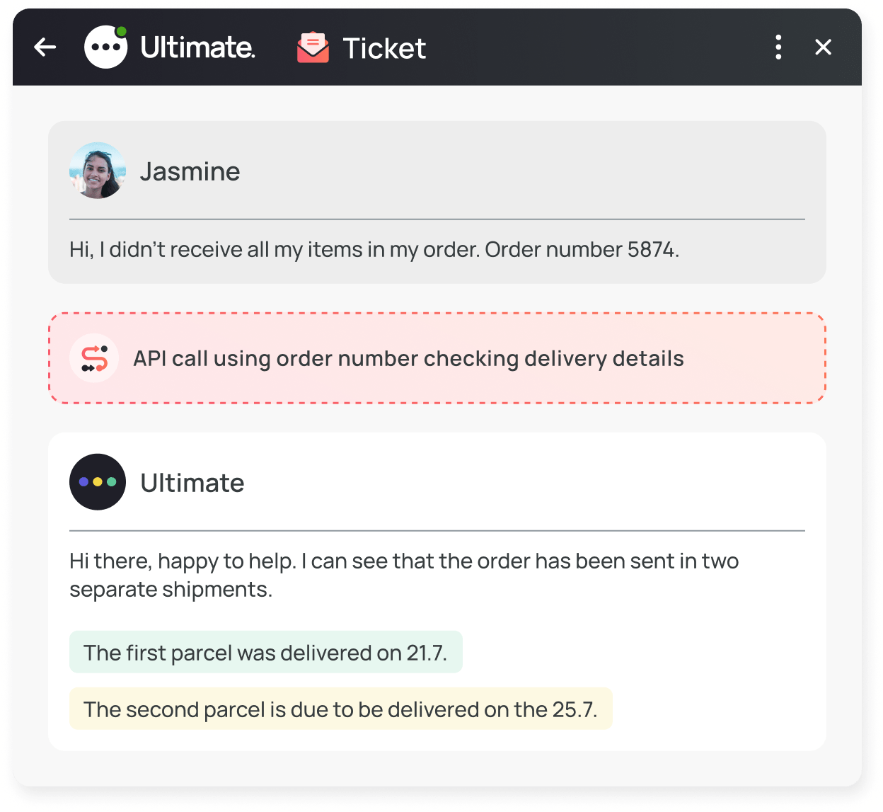 A customer didn't receive the items in her order, and an API is used to check the delivery status of the item. Ultimate's chatbot is then able to provide the customer with the whereabouts of her parcel.